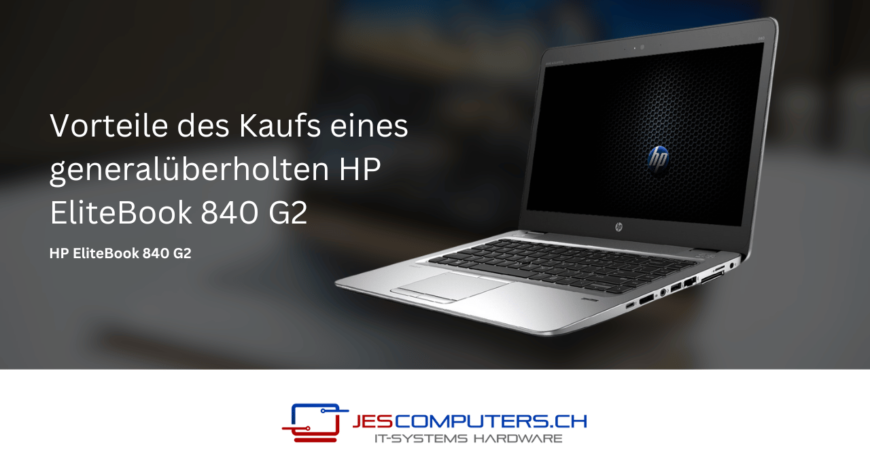 Vorteile_des_Kaufs_eines_generaluberholten_HP_EliteBook_840_G2